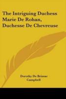 The Intriguing Duchess Marie De Rohan, Duchesse De Chevreuse