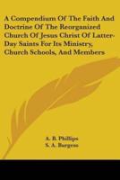 A Compendium Of The Faith And Doctrine Of The Reorganized Church Of Jesus Christ Of Latter-Day Saints For Its Ministry, Church Schools, And Members