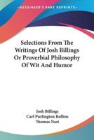 Selections From The Writings Of Josh Billings Or Proverbial Philosophy Of Wit And Humor