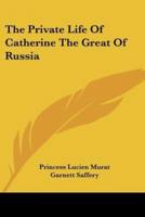 The Private Life Of Catherine The Great Of Russia