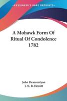 A Mohawk Form Of Ritual Of Condolence 1782