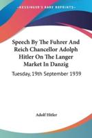Speech By The Fuhrer And Reich Chancellor Adolph Hitler On The Langer Market In Danzig