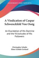 A Vindication of Caspar Schwenckfeld Von Ossig