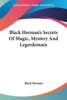 Black Herman's Secrets Of Magic, Mystery And Legerdemain