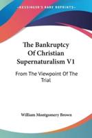 The Bankruptcy Of Christian Supernaturalism V1