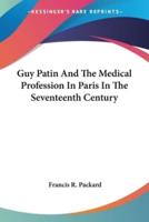 Guy Patin And The Medical Profession In Paris In The Seventeenth Century