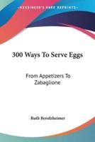 300 Ways To Serve Eggs