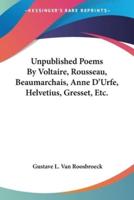 Unpublished Poems By Voltaire, Rousseau, Beaumarchais, Anne D'Urfe, Helvetius, Gresset, Etc.