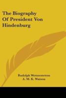 The Biography Of President Von Hindenburg