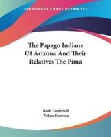 The Papago Indians Of Arizona And Their Relatives The Pima