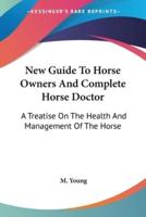 New Guide To Horse Owners And Complete Horse Doctor