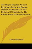 The Magic, Psychic, Ancient Egyptian, Greek And Roman Medical Collections Of The Division Of Medicine In The United States National Museum