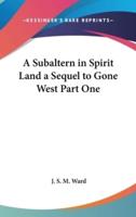 A Subaltern in Spirit Land a Sequel to Gone West Part One