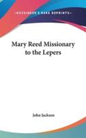 Mary Reed Missionary to the Lepers