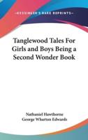 Tanglewood Tales For Girls and Boys Being a Second Wonder Book