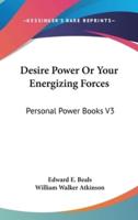 Desire Power Or Your Energizing Forces