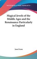 Magical Jewels of the Middle Ages and the Renaissance Particularly in England