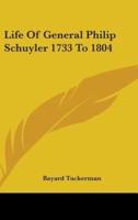 Life Of General Philip Schuyler 1733 To 1804