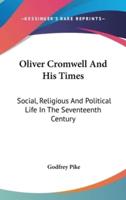 Oliver Cromwell And His Times