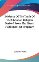 Evidence Of The Truth Of The Christian Religion Derived From The Literal Fulfillment Of Prophecy