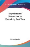 Experimental Researches In Electricity Part Two