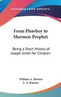 From Plowboy to Mormon Prophet