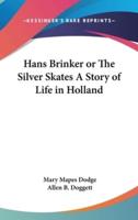 Hans Brinker or The Silver Skates A Story of Life in Holland