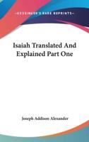 Isaiah Translated And Explained Part One