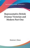 Representative British Dramas Victorian and Modern Part One