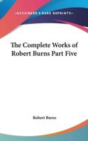The Complete Works of Robert Burns Part Five