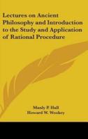 Lectures on Ancient Philosophy and Introduction to the Study and Application of Rational Procedure