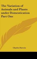 The Variation of Animals and Plants Under Domestication Part One