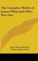 The Complete Works of James Whitcomb Riley Part One
