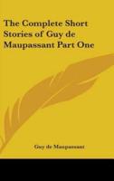 The Complete Short Stories of Guy De Maupassant Part One
