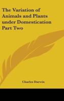 The Variation of Animals and Plants Under Domestication Part Two