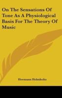 On The Sensations Of Tone As A Physiological Basis For The Theory Of Music