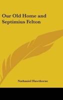 Our Old Home and Septimius Felton