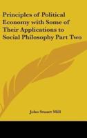 Principles of Political Economy With Some of Their Applications to Social Philosophy Part Two