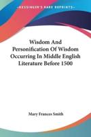 Wisdom And Personification Of Wisdom Occurring In Middle English Literature Before 1500