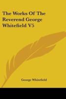 The Works Of The Reverend George Whitefield V5