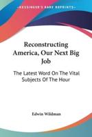 Reconstructing America, Our Next Big Job