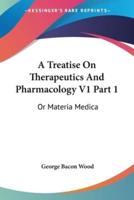 A Treatise On Therapeutics And Pharmacology V1 Part 1