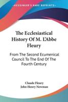 The Ecclesiastical History Of M. L'Abbe Fleury