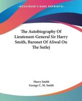 The Autobiography Of Lieutenant-General Sir Harry Smith, Baronet Of Aliwal On The Sutlej