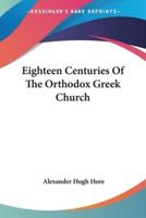 Eighteen Centuries Of The Orthodox Greek Church