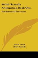 Walsh-Suzzallo Arithmetics, Book One