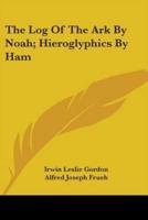 The Log Of The Ark By Noah; Hieroglyphics By Ham