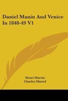 Daniel Manin And Venice In 1848-49 V1