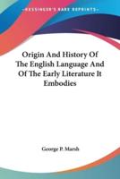 Origin And History Of The English Language And Of The Early Literature It Embodies