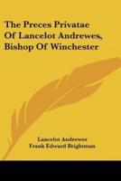 The Preces Privatae Of Lancelot Andrewes, Bishop Of Winchester
